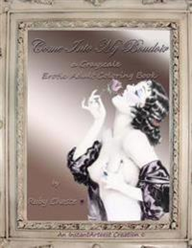 Come Into My Boudoir: A Grayscale Erotic Adult Coloring Book