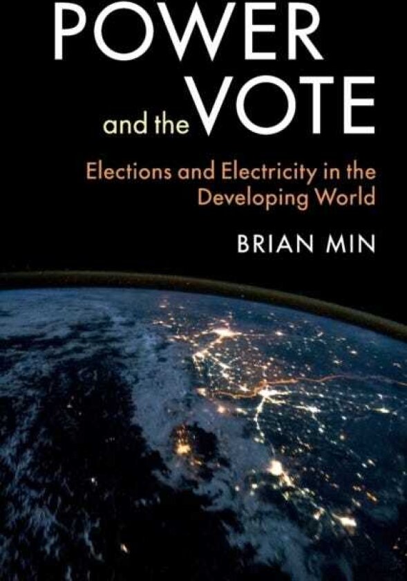 Power and the Vote Elections and Electricity in the Developing World