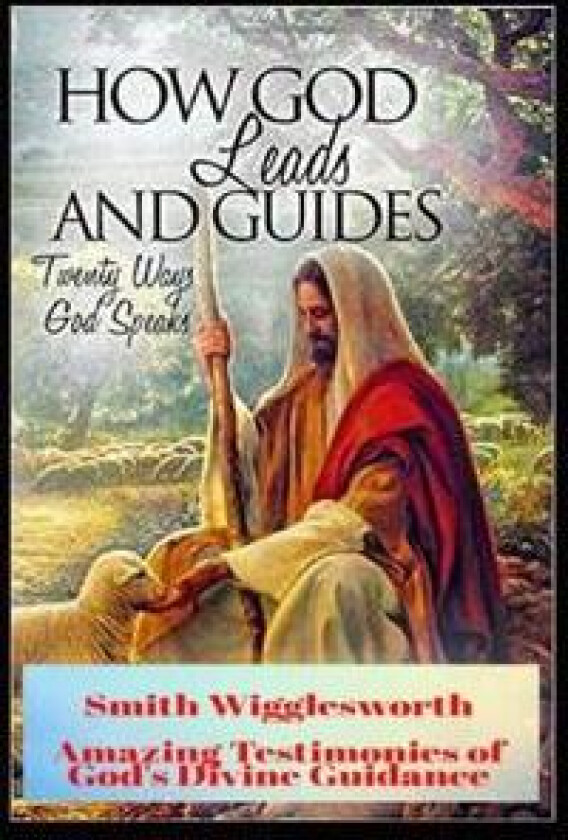 Smith Wigglesworth How God Leads & Guides