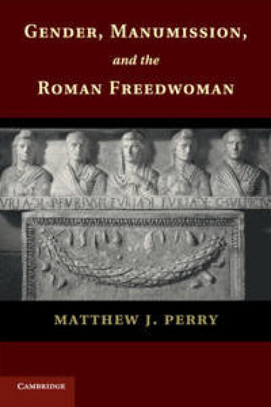 Gender, Manumission, and the Roman Freedwoman