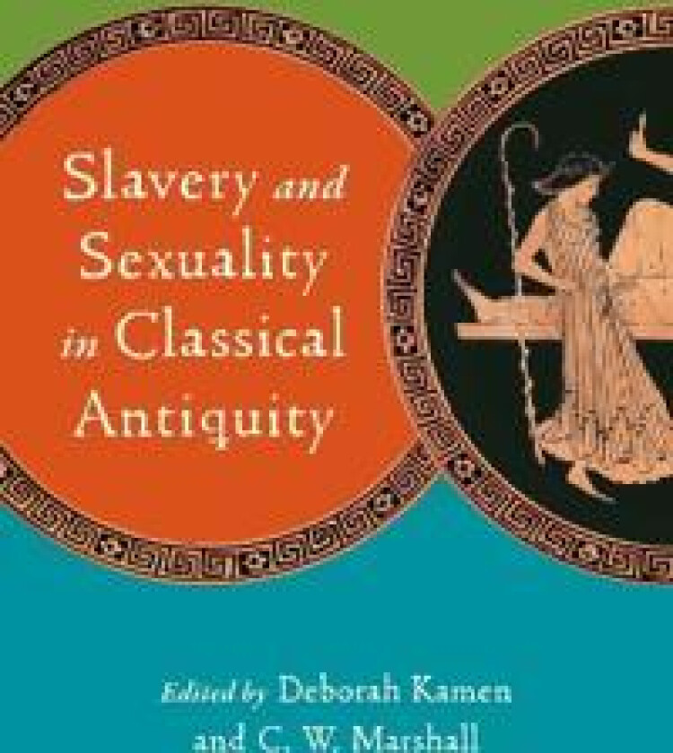 Slavery and Sexuality in Classical Antiquity