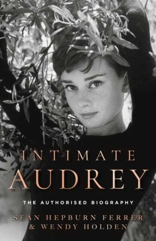 Intimate Audrey The Authorised Biography