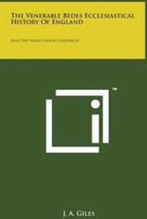 The Venerable Bedes Ecclesiastical History of England: Also the Anglo-Saxon Chronicle