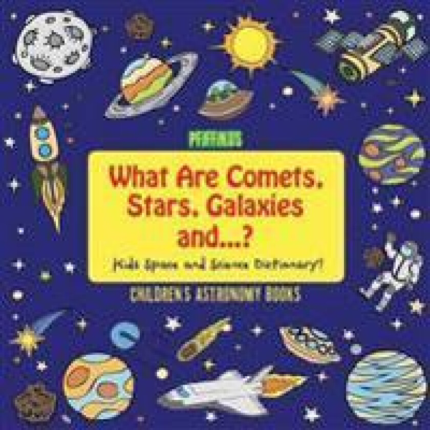 What Are Comets, Stars, Galaxies and ...? Kids Space and Science Dictionary! - Children's Astronomy Books