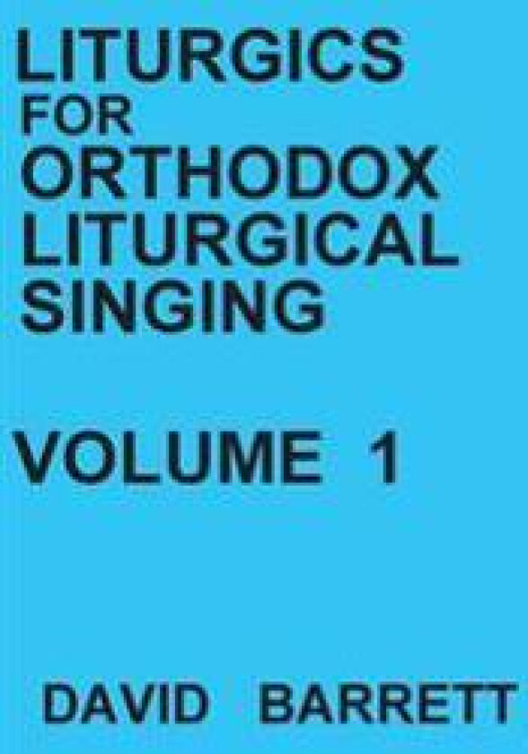 Liturgics for Orthodox Liturgical Singing - Volume 1