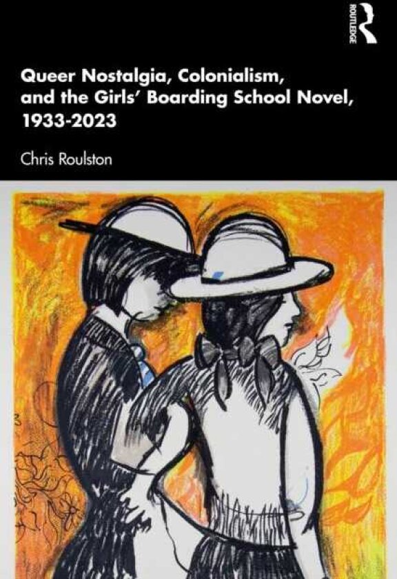 Queer Nostalgia, Colonialism, and the Girls’ Boarding School Novel, 1933–2023