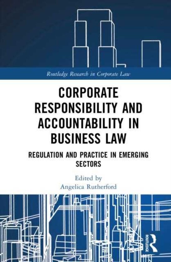 Corporate Responsibility and Accountability in Business Law Regulation and Practice in Emerging Sectors