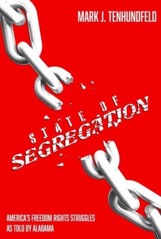 State of Segregation America's Freedom Rights Struggles, As Told by Alabama