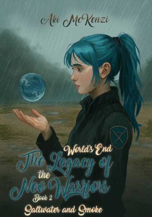 Saltwater and Smoke World’s End The Legacy of the Neo WarriorsBook 2