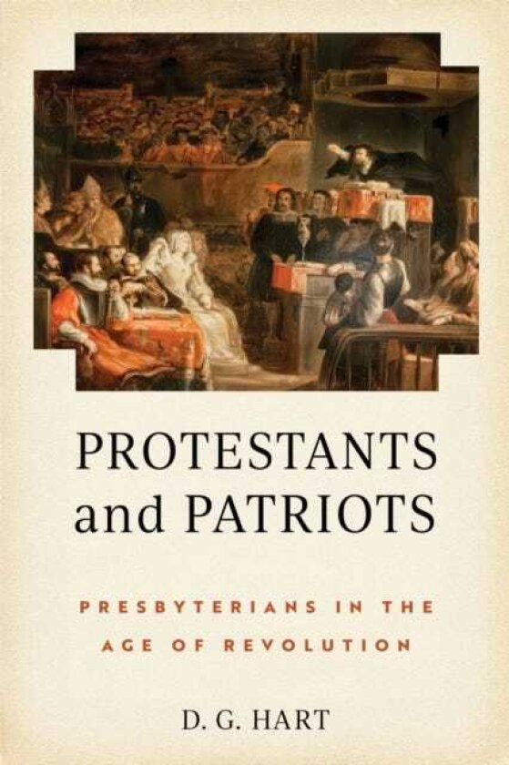Protestants and Patriots Presbyterians in the Age of Revolution