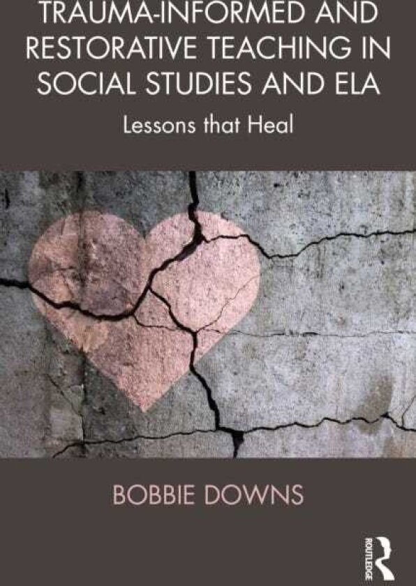 TraumaInformed and Restorative Teaching in Social Studies and ELA Lessons that Heal