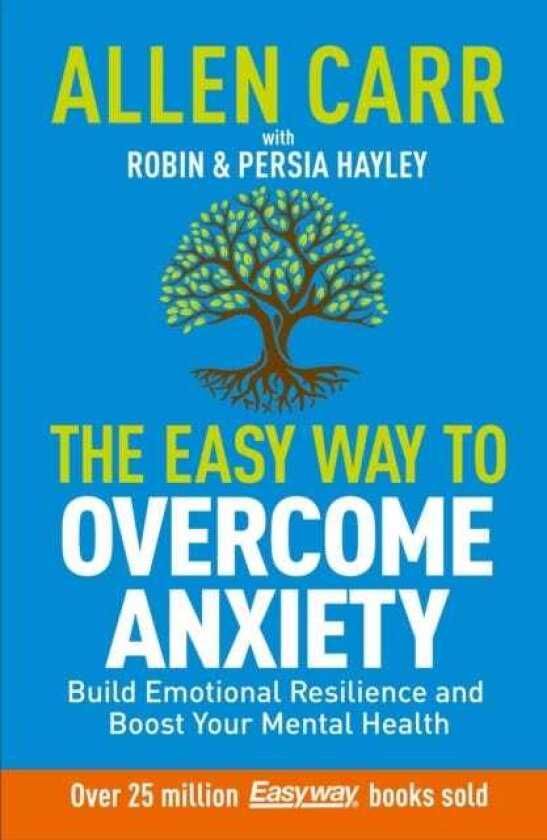 Allen Carr: The Easy Way to Overcome Anxiety Build Emotional Resilience and Boost Your Mental Health