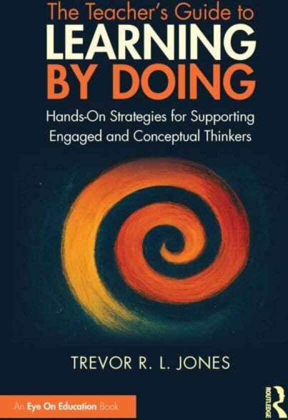 The Teacher's Guide to Learning by Doing HandsOn Strategies for Supporting Engaged and Conceptual Thinkers