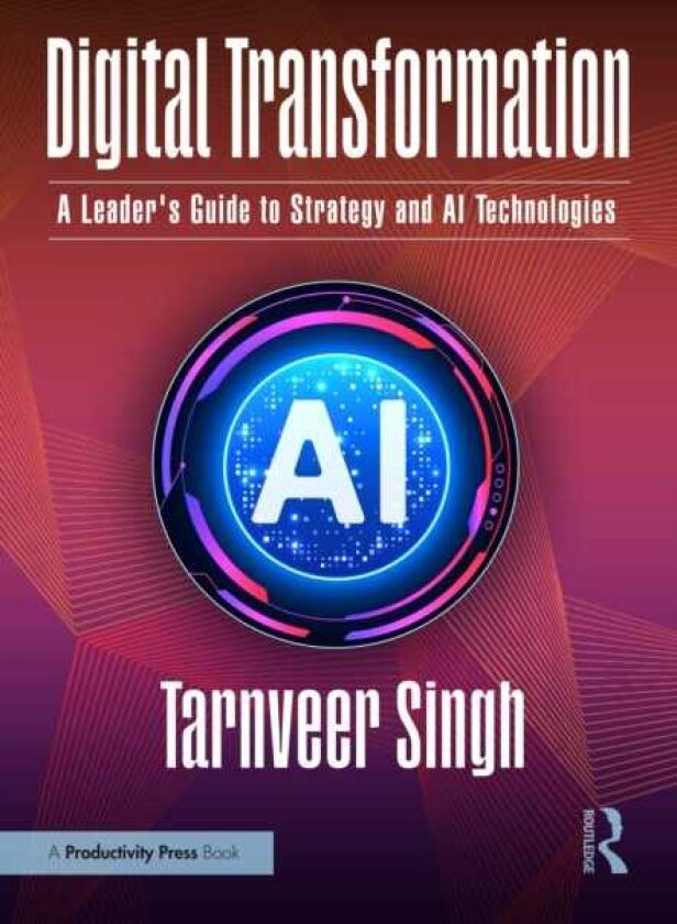 Digital Transformation A Leader's Guide to Strategy and AI Technologies