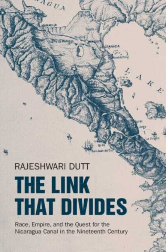 The Link That Divides Race, Empire, and the Quest for the Nicaragua Canal in the Nineteenth Century