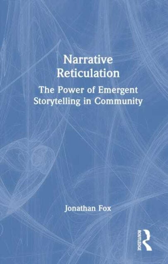Narrative Reticulation The Power of Emergent Storytelling in Community