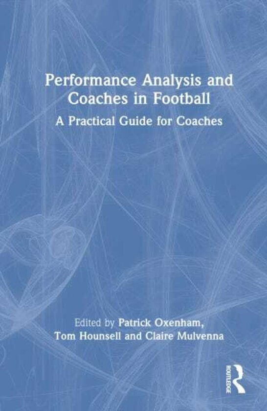 Performance Analysis and Coaches in Football A Practical Guide for Coaches