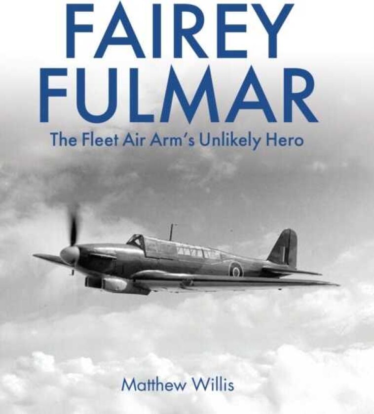 Fairey Fulmar The Fleet Air Arm’s Unlikely Hero