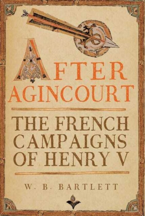 After Agincourt The French Campaigns of Henry V