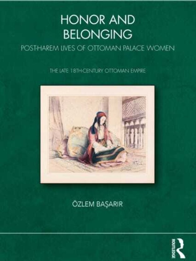 Honor and Belonging PostHarem Lives of Ottoman Palace Women
