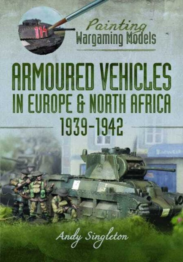 Painting Wargaming Models: Armoured Vehicles in Europe and North Africa 193942