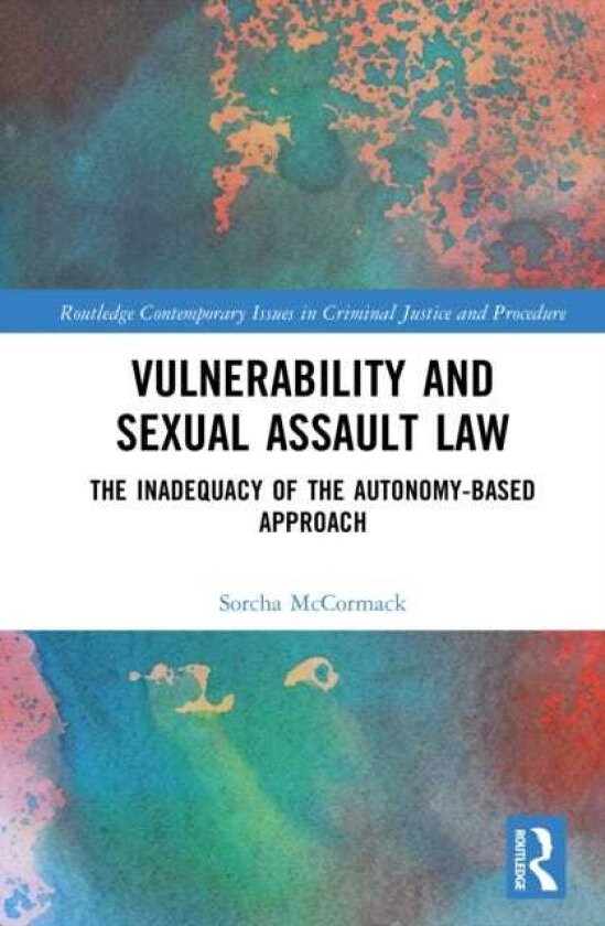 Vulnerability and Sexual Assault Law The Inadequacy of the Autonomybased Approach