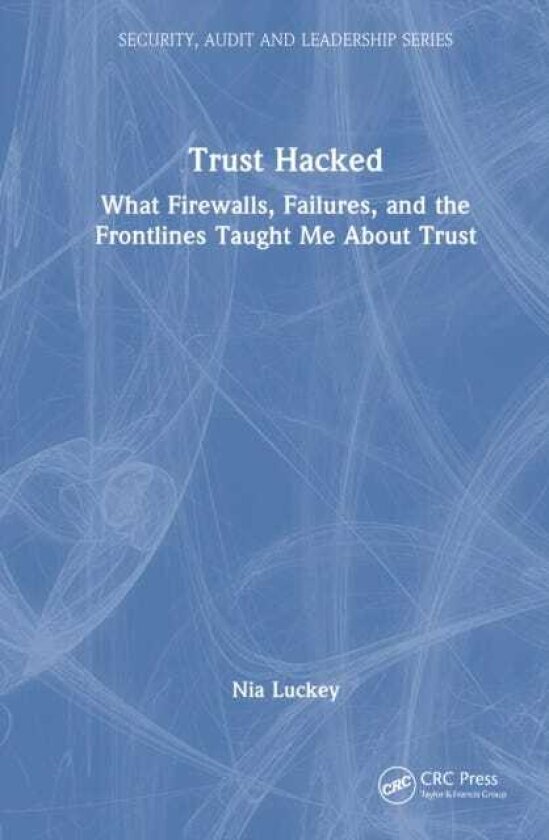Trust Hacked What Firewalls, Failures, and the Frontlines Taught Me About Trust