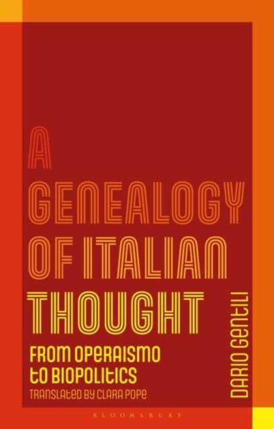 A Genealogy of Italian Thought From Operaismo to Biopolitics