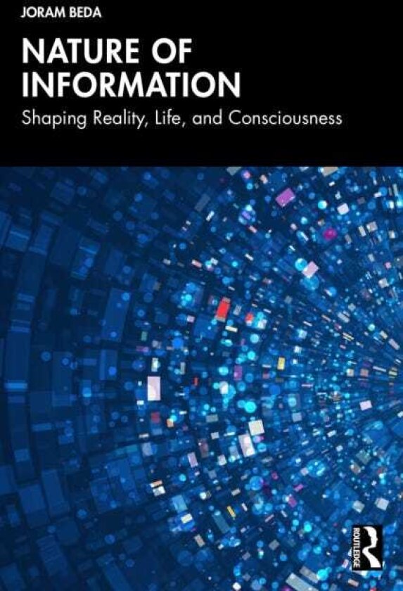 Nature of Information Shaping Reality, Life, and Consciousness