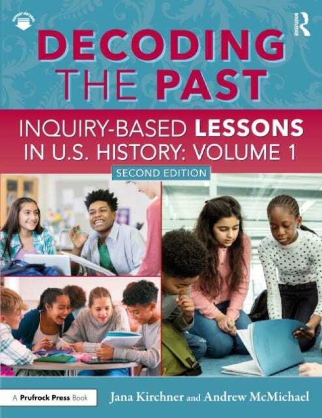 Decoding the Past InquiryBased Lessons in U.S. History Volume 1