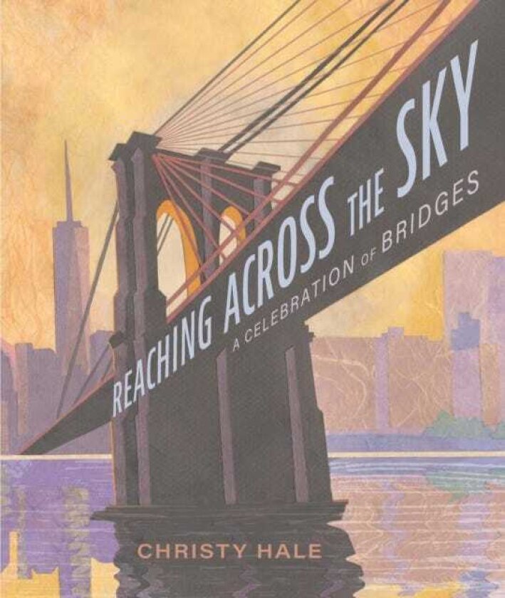 Reaching Across the Sky A Celebration of Bridges