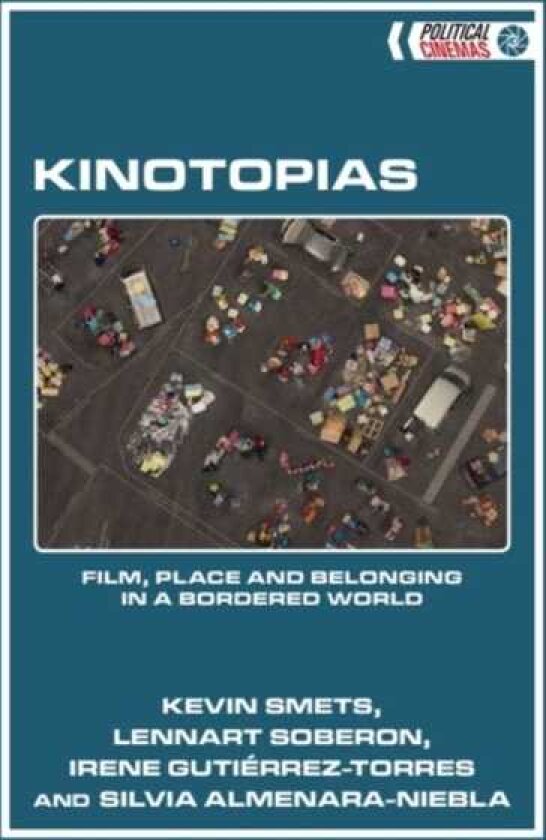 Kinotopias Film, Place and Belonging in a Bordered World