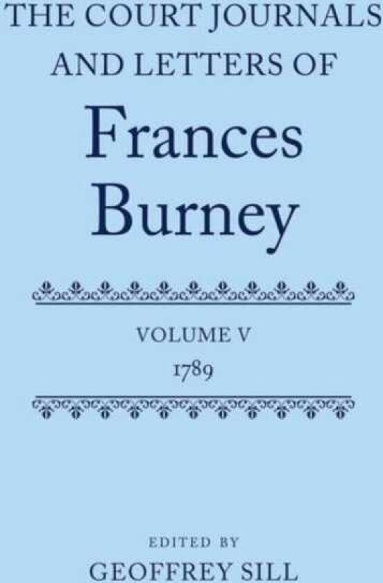 The Court Journals and Letters of Frances Burney Volume V: 1789