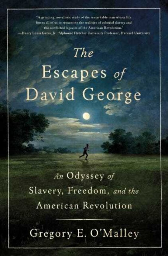 The Escapes of David George An Odyssey of Slavery, Freedom, and the American Revolution