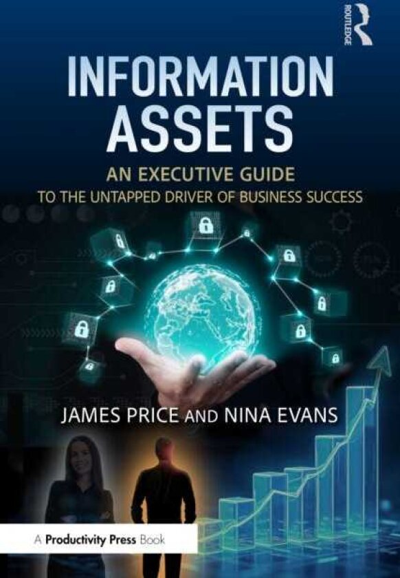 Information Assets An Executive Guide to the Untapped Driver of Business Success