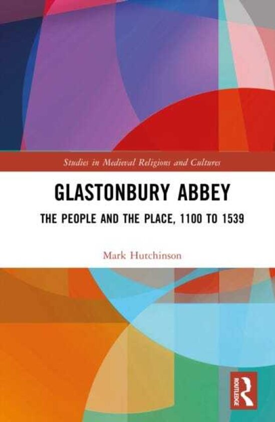 Glastonbury Abbey The People and the Place, 1100 to 1539