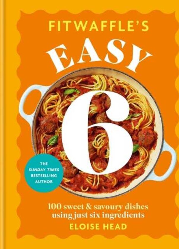Fitwaffle's Easy 6 The ALL NEW collection of 100 super simple sweet and savoury recipes with just 6 ingredients