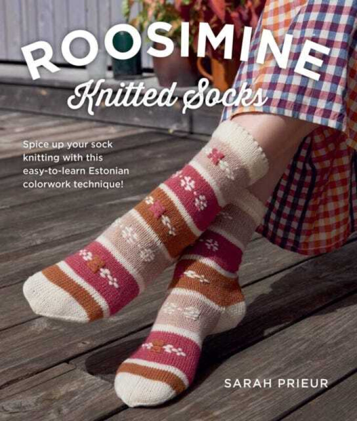 Roosimine Knitted Socks Spice up your sock knitting with this easytolearn Estonian colorwork technique!