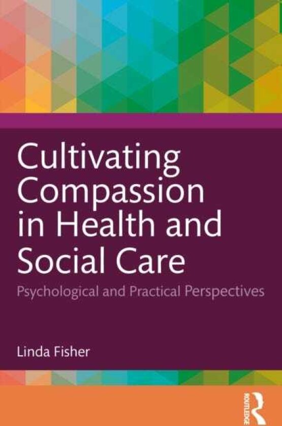 Cultivating Compassion in Health and Social Care Psychological and Practical Perspectives