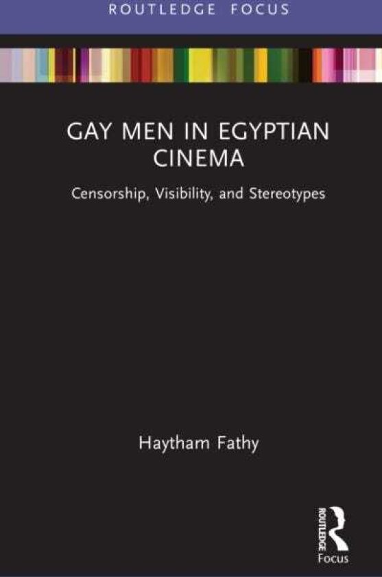 Gay Men in Egyptian Cinema Censorship, Visibility, and Stereotypes