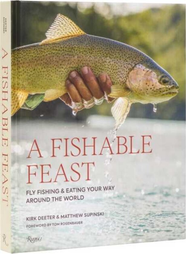 A Fishable Feast Fly Fishing and Eating Your Way Around the World