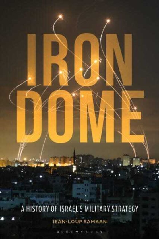 Iron Dome A History of Israel's Military Strategy