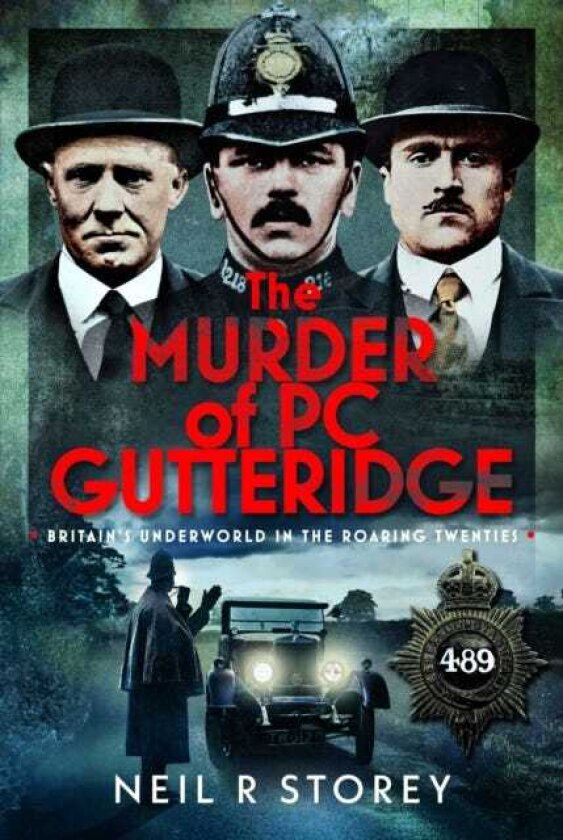 The Murder of PC Gutteridge Britain's Underworld in the Roaring Twenties