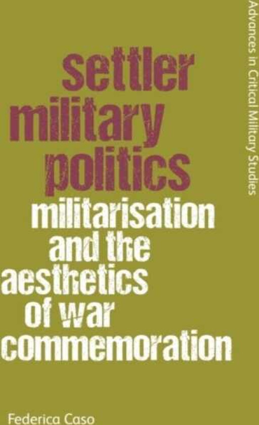 Settler Military Politics Militarisation and the Aesthetics of War Commemoration