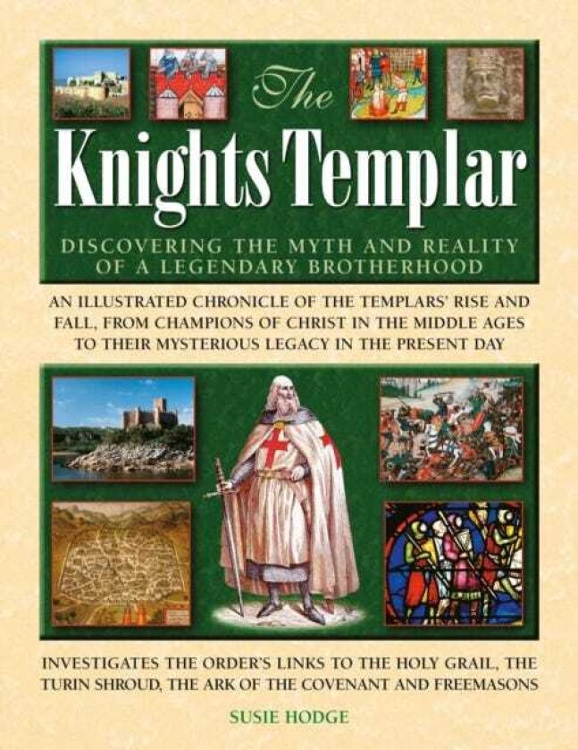 The Knights Templar Discovering the myths and reality of a legendary brotherhood