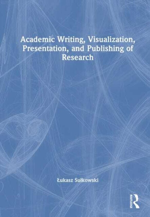 Academic Writing, Visualization, Presentation, and Publishing of Research