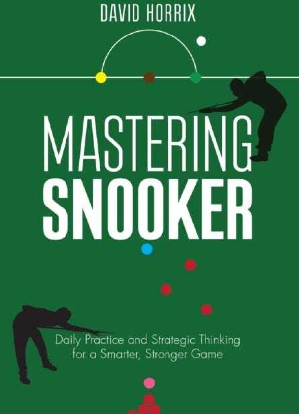 Mastering Snooker Daily Practice and Strategic Thinking for a Smarter, Stronger Game
