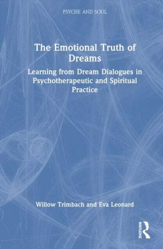The Emotional Truth of Dreams Learning from Dream Dialogues in Psychotherapeutic and Spiritual Practice