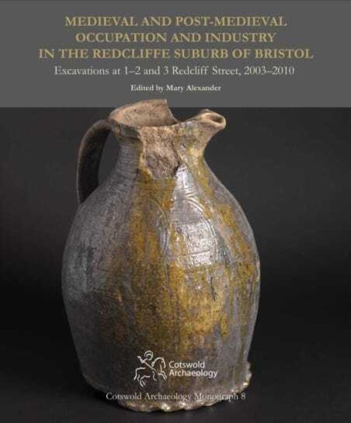 Medieval and PostMedieval Occupation and Industry in the Redcliffe Suburb of Bristol Excavations at 12 and 3 Redcliff Street, 20032010