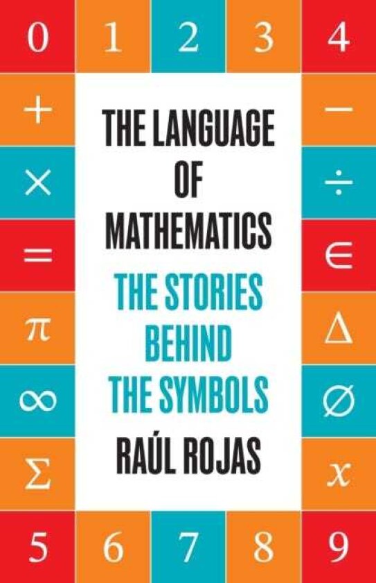 The Language of Mathematics The Stories behind the Symbols